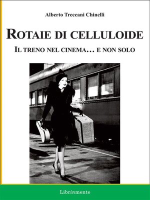 cover image of Rotaie di celluloide. Il treno nel cinema... e non solo